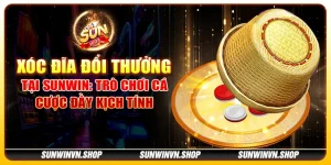 Xóc đĩa đổi thưởng tại Sunwin: Trò chơi cá cược đầy kịch tính