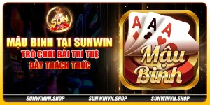 Mậu Binh tại Sunwin - Trò chơi bài trí tuệ đầy thách thức