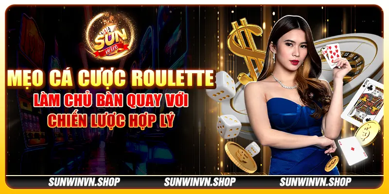 Mẹo cá cược Roulette - Làm chủ bàn quay với chiến lược hợp lý