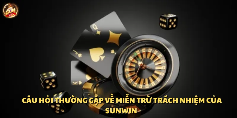 Các câu hỏi thường gặp về miễn trừ trách nhiệm của Sunwin