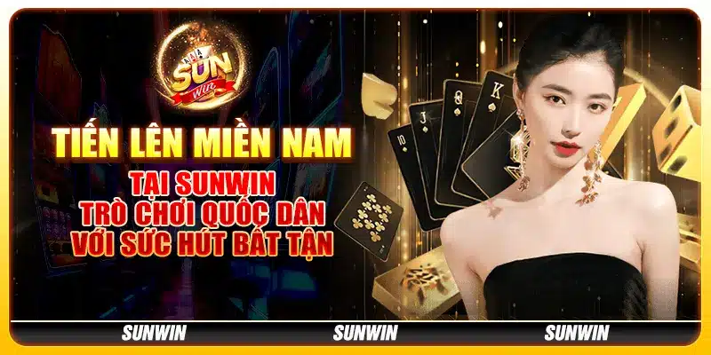 Tiến Lên Miền Nam tại Sunwin - Trò chơi quốc dân với sức hút bất tận