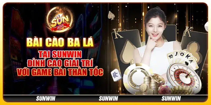 Bài cào ba lá tại Sunwin - Đỉnh cao giải trí với game bài thần tốc