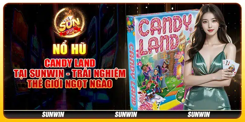 Nổ Hũ Candy Land tại Sunwin - Trải nghiệm thế giới ngọt ngào