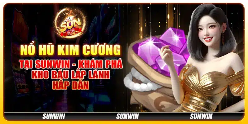 Nổ Hũ Kim Cương tại Sunwin - Khám phá kho báu lấp lánh hấp dẫn