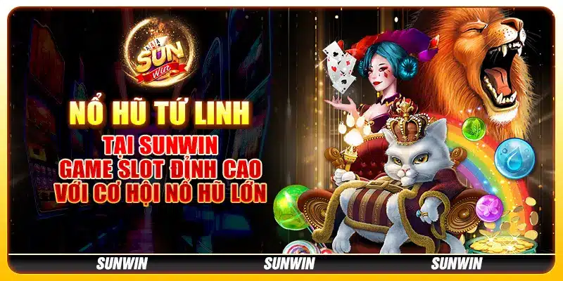 Nổ Hũ Tứ Linh tại Sunwin - Game slot đỉnh cao với cơ hội nổ hũ lớn