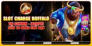 Slot Charge Buffalo tại Sunwin - Jackpot siêu to đang chờ bạn