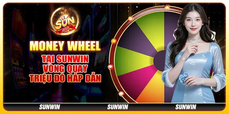 Money Wheel tại Sunwin - Vòng quay triệu đô hấp dẫn