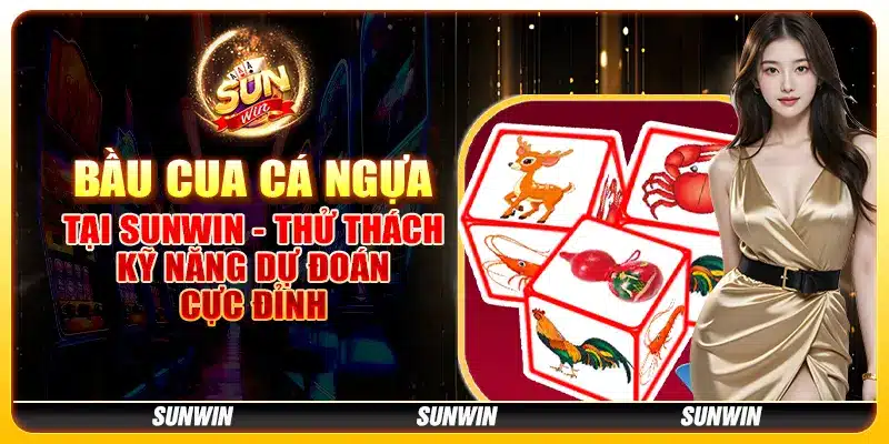 Bầu cua cá ngựa tại Sunwin - Thử thách kỹ năng dự đoán cực đỉnh